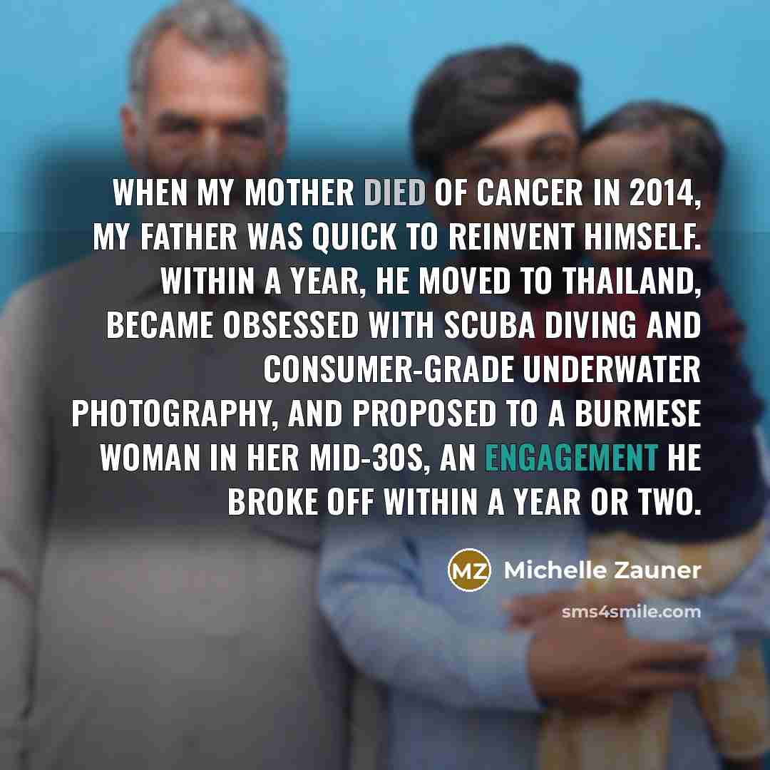 “When my mother died of cancer in 2014, my father…” quote by Michelle Zauner