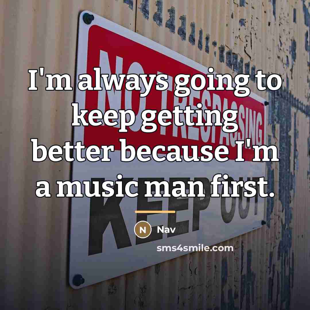 “I'm always going to keep getting better because I'm a…” quote by Nav
