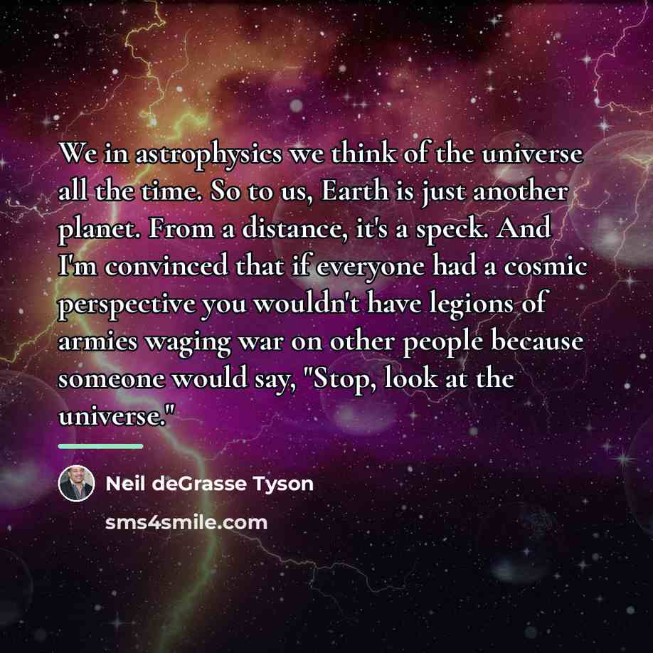 “We in astrophysics we think of the universe all the…” quote by Neil deGrasse Tyson