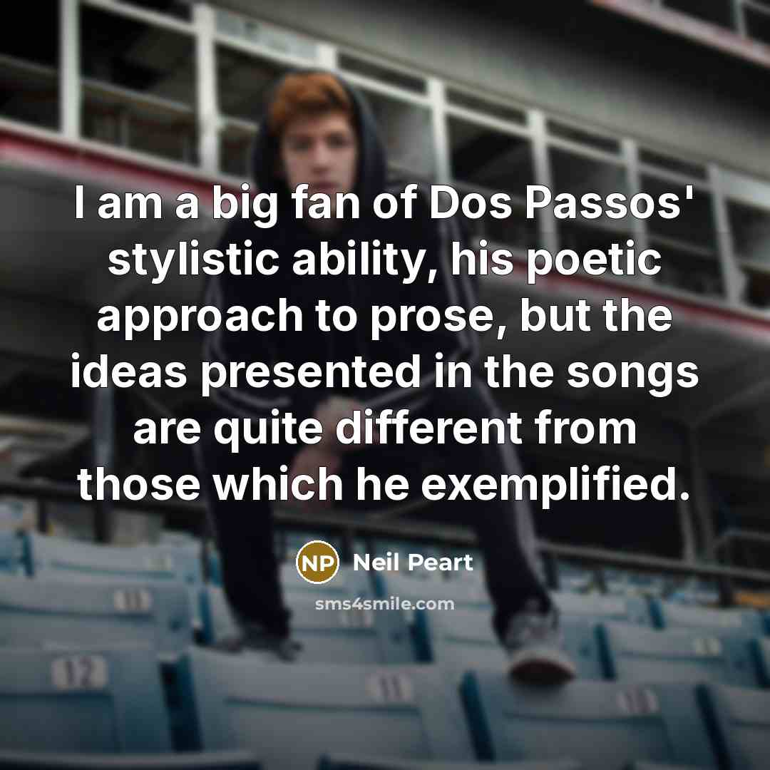 “I am a big fan of Dos Passos' stylistic ability,…” quote by Neil Peart