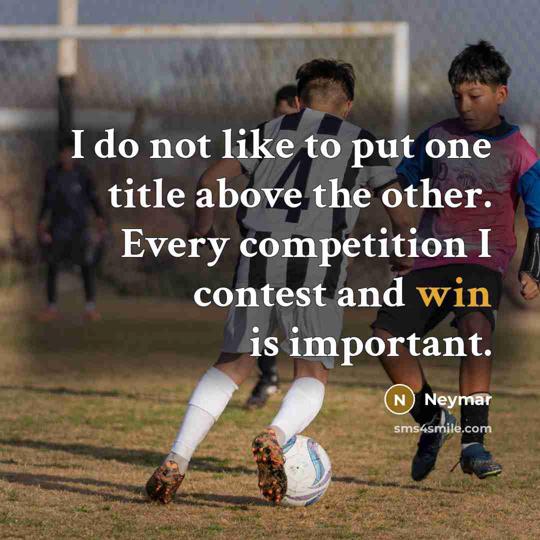 “I do not like to put one title above the…” quote by Neymar