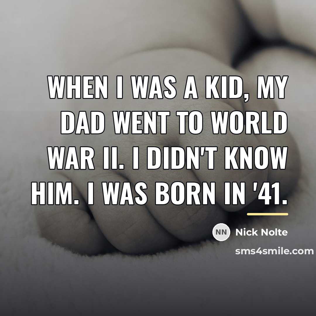 “When I was a kid, my dad went to World…” quote by Nick Nolte