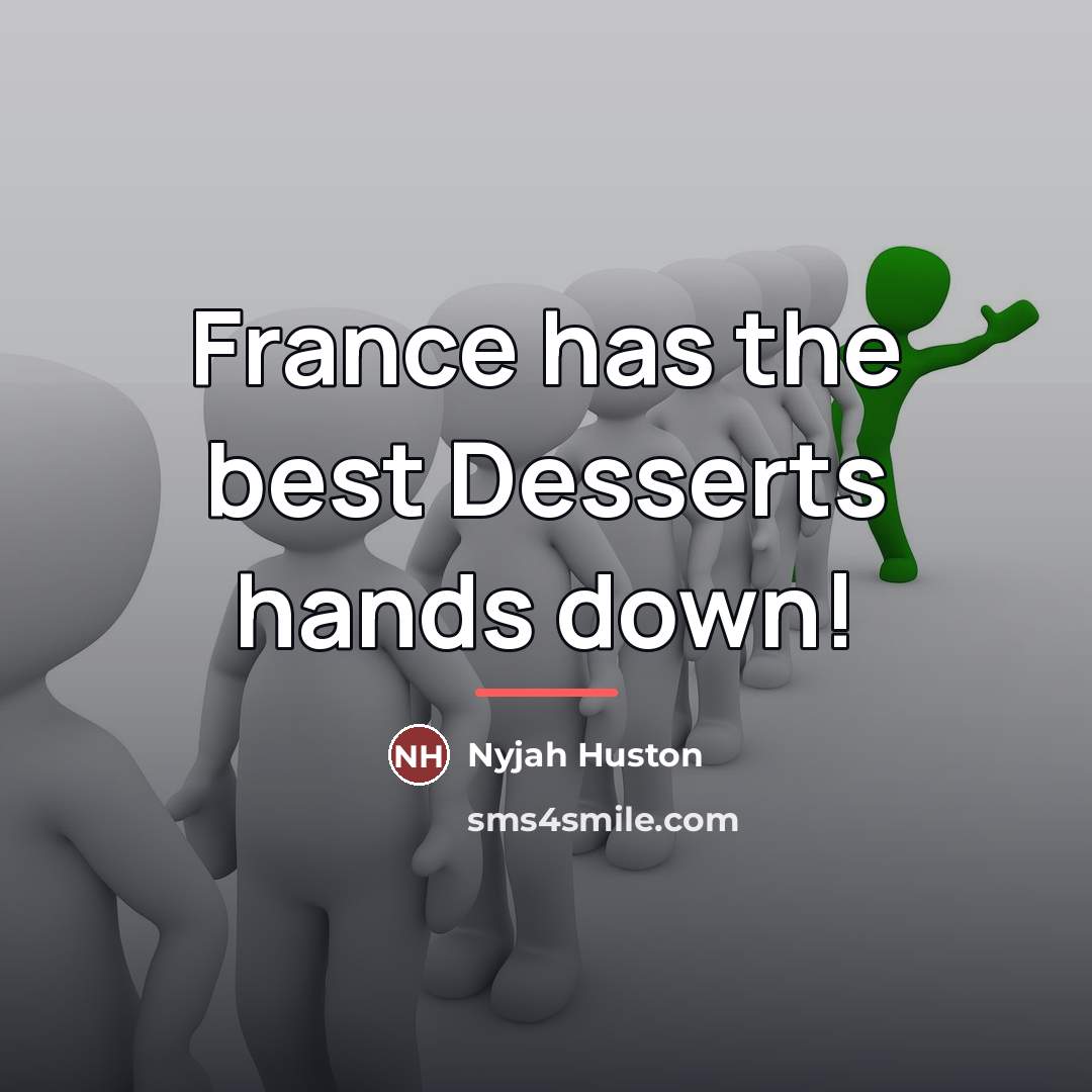 “France has the best Desserts hands down!…” quote by Nyjah Huston