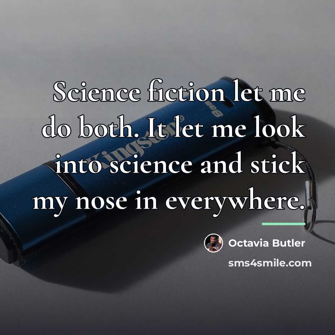 “Science fiction let me do both. It let me look…” quote by Octavia Butler