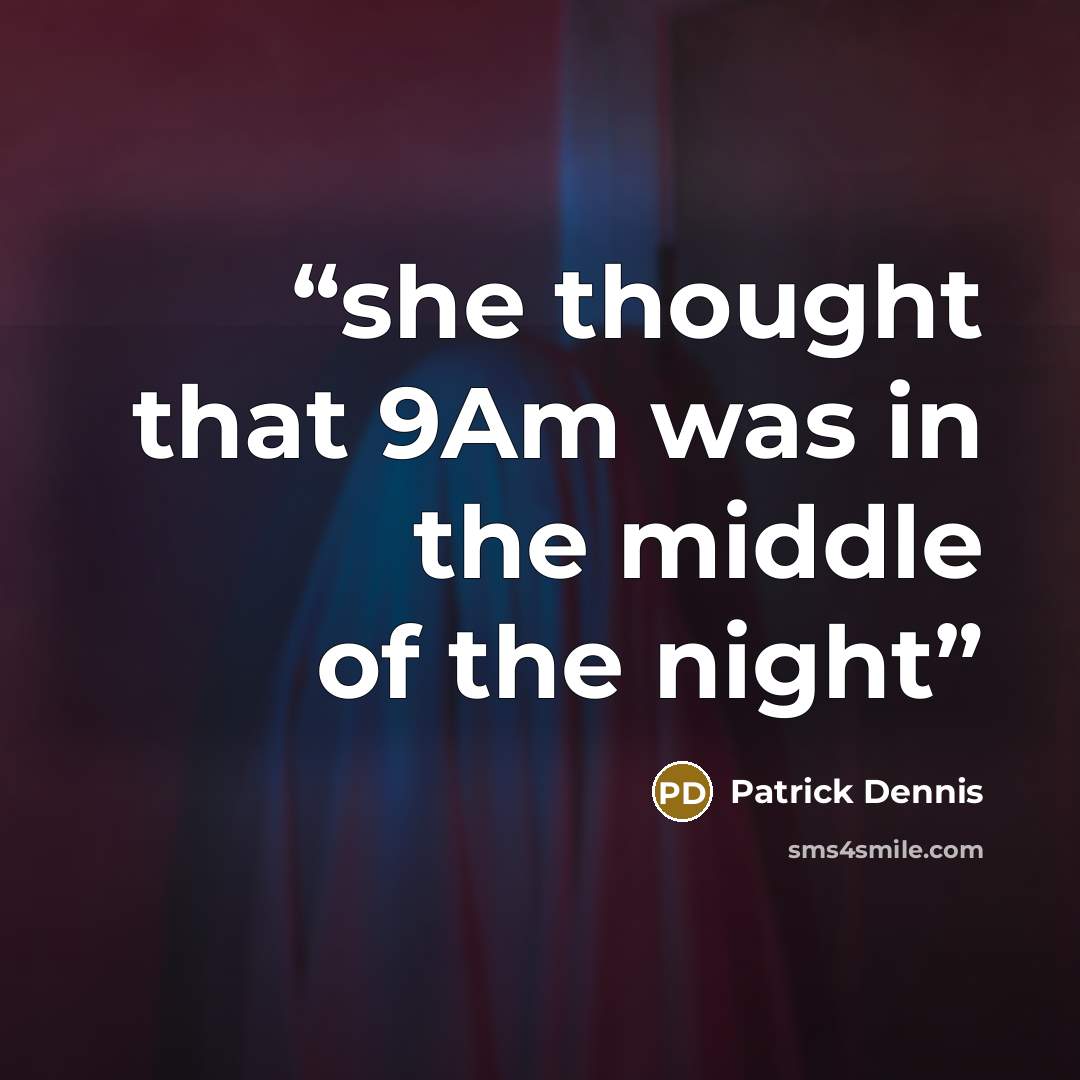 “she thought that 9Am was in the middle of the night” quote by patrick dennis