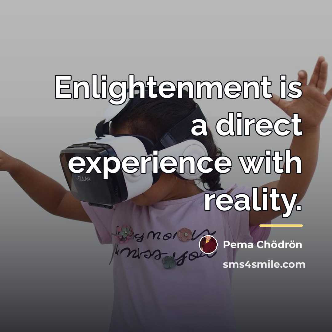 “Enlightenment is a direct experience with reality.…” quote by Pema Chodron