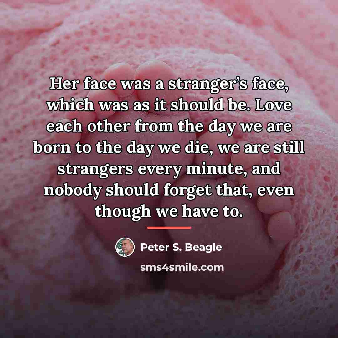 “Her face was a stranger’s face, which was as it…” quote by Peter S. Beagle