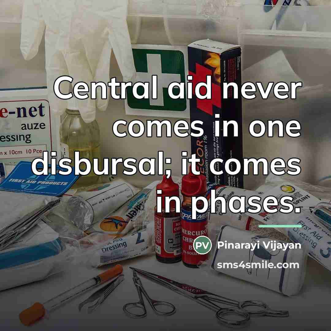 “Central aid never comes in one disbursal; it comes in…” quote by Pinarayi Vijayan