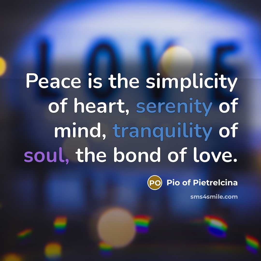 “Peace is the simplicity of heart, serenity of mind, tranquility…” quote by Pio of Pietrelcina