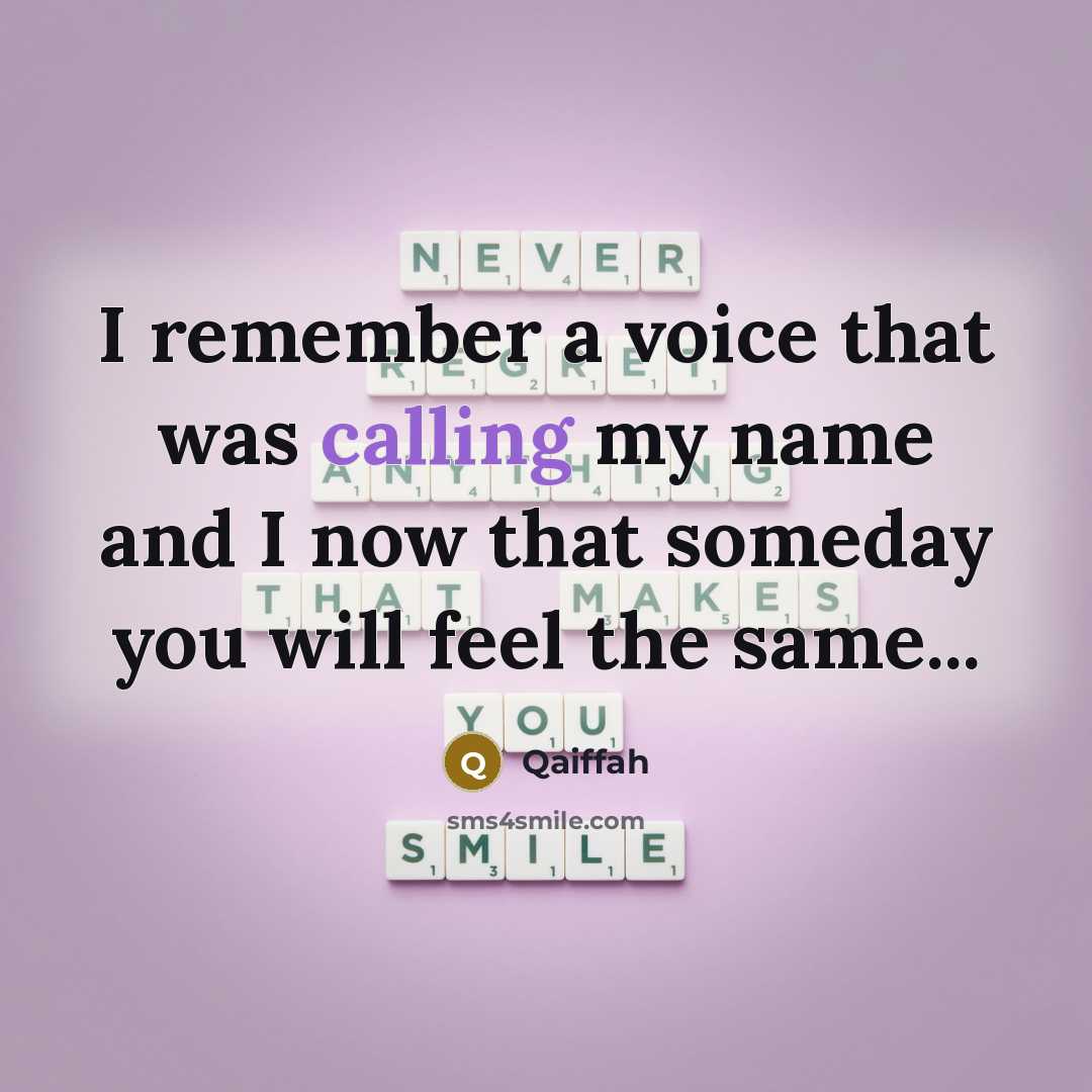 “I remember a voice that was calling my name and I now that someday you will feel the same...” quote by Qaiffah