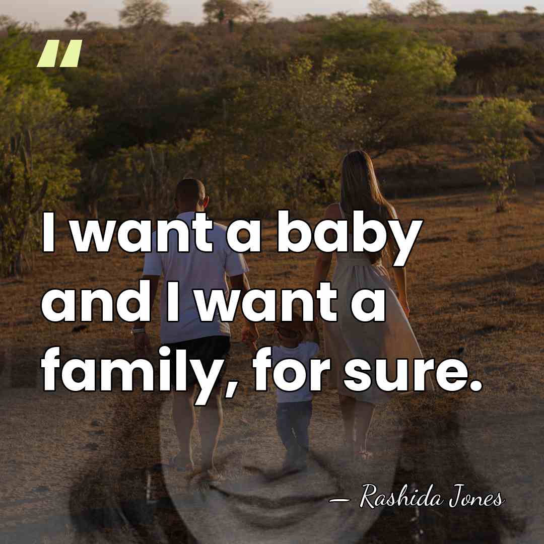I want a baby and I want a family, for sure. - Rashida Jones