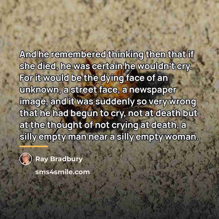 “And he remembered thinking then that if she died, he…” quote by Ray Bradbury
