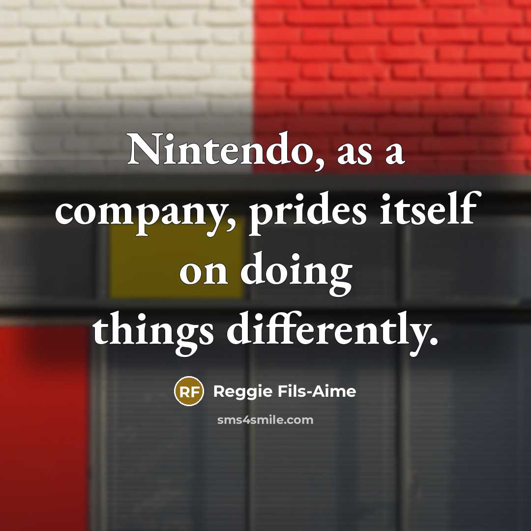 “Nintendo, as a company, prides itself on doing things differently.…” quote by Reggie Fils-Aime