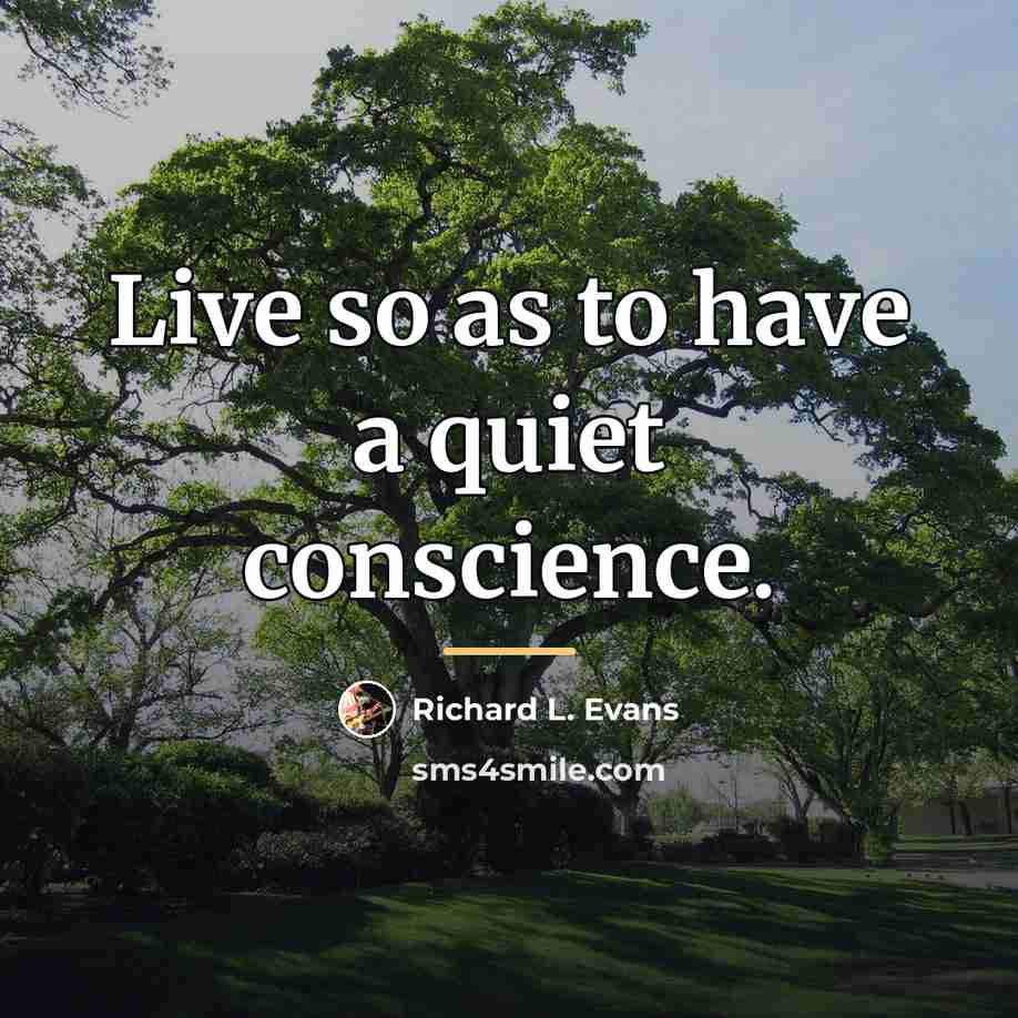 “Live so as to have a quiet conscience.…” quote by Richard L. Evans