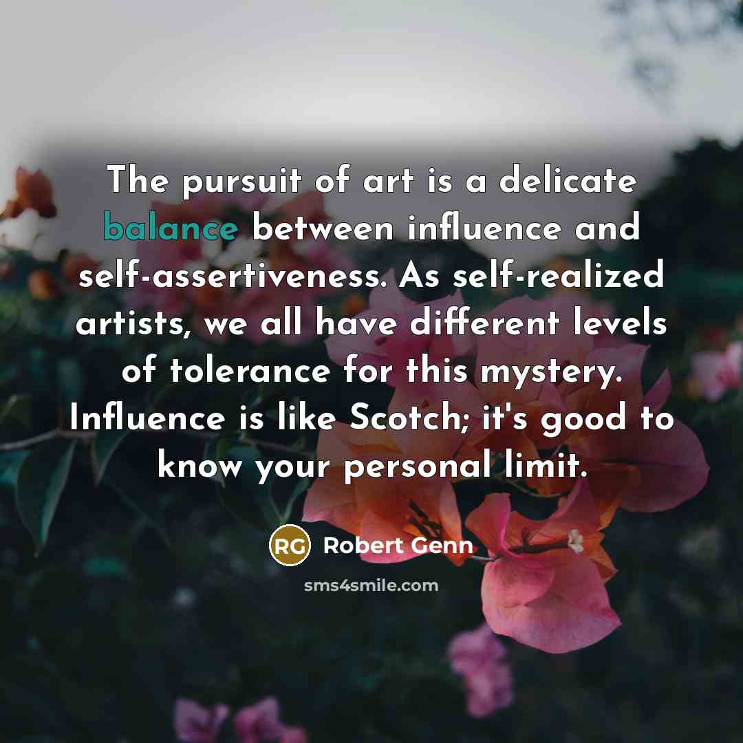 “The pursuit of art is a delicate balance between influence…” quote by Robert Genn