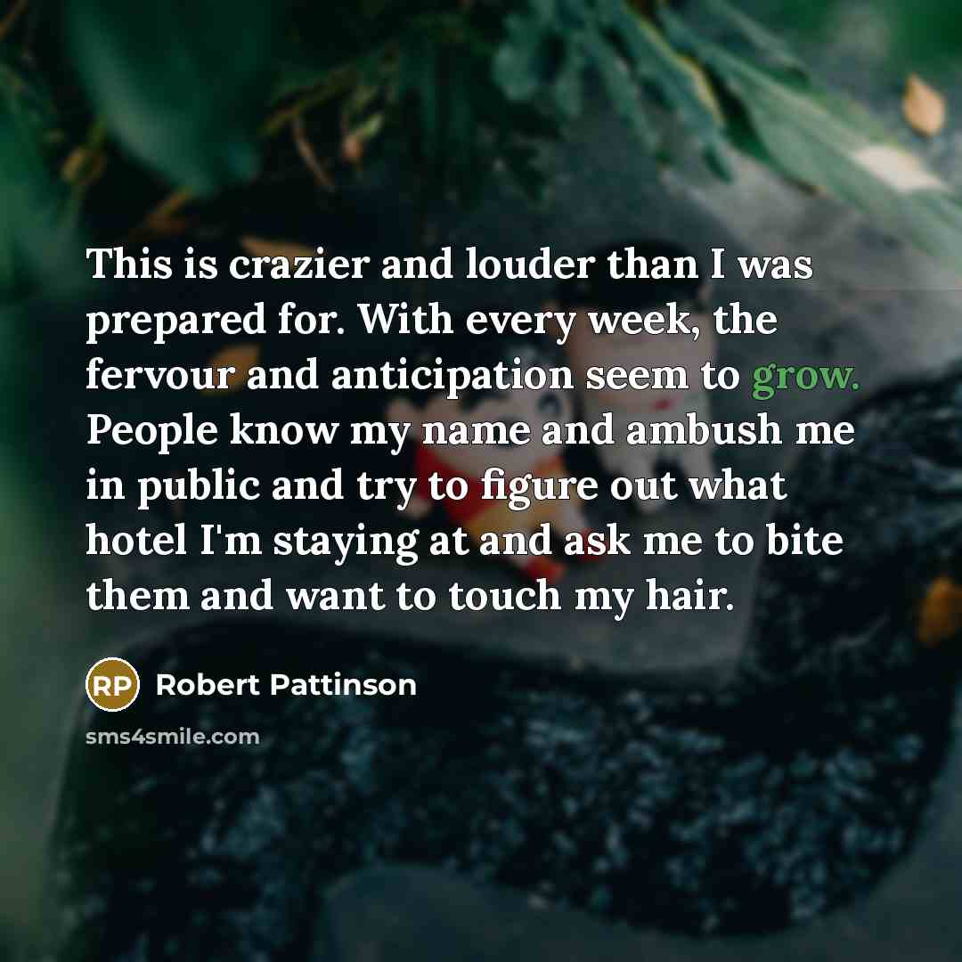 “This is crazier and louder than I was prepared for.…” quote by Robert Pattinson