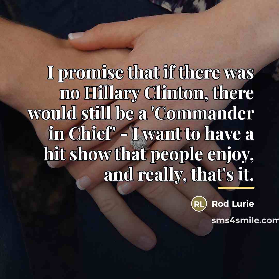 “I promise that if there was no Hillary Clinton, there…” quote by Rod Lurie