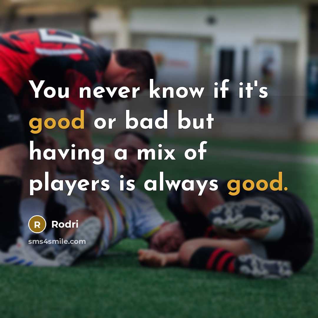 “You never know if it's good or bad but having…” quote by Rodri