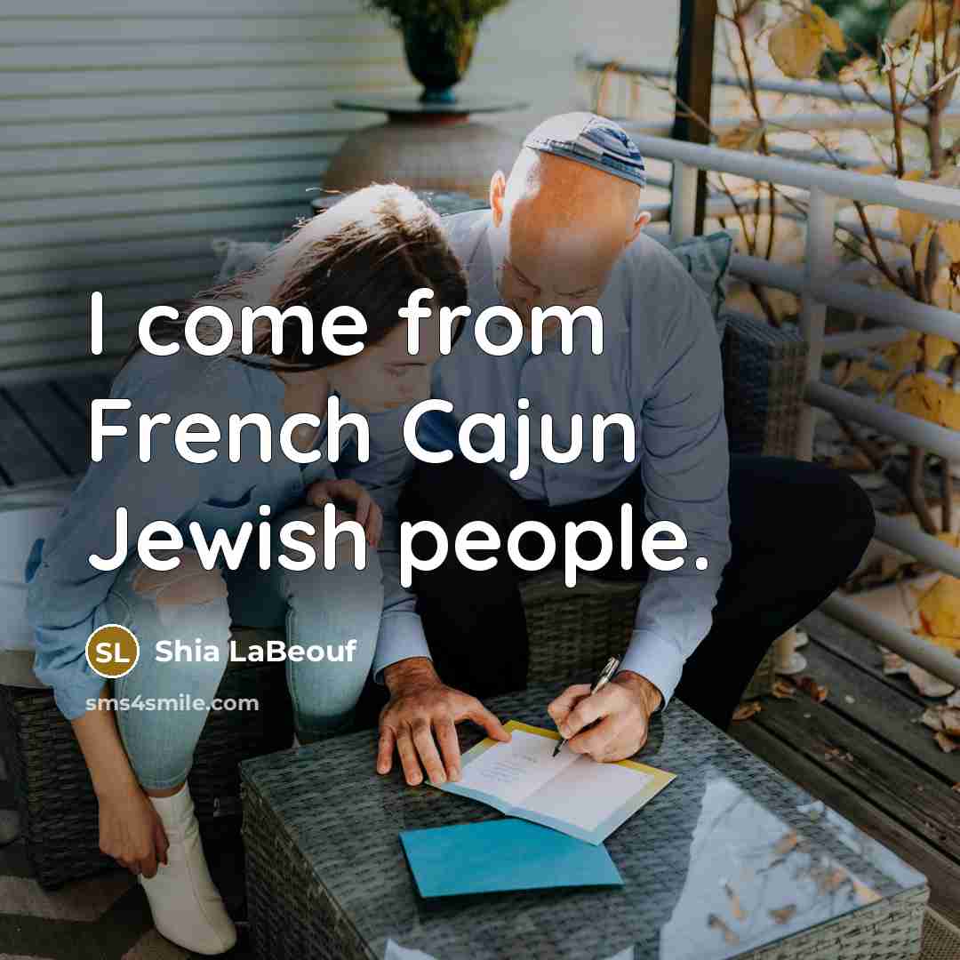 “I come from French Cajun Jewish people.…” quote by Shia LaBeouf