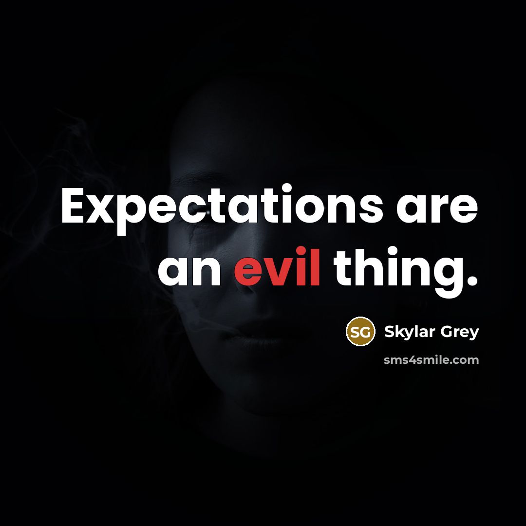 “Expectations are an evil thing.” quote by Skylar Grey