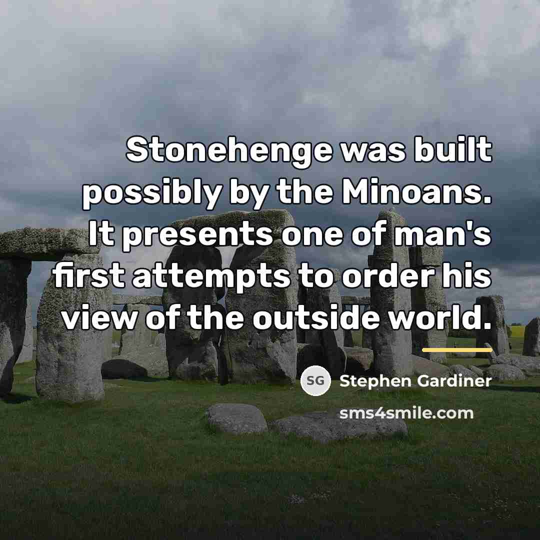 “Stonehenge was built possibly by the Minoans. It presents one…” quote by Stephen Gardiner