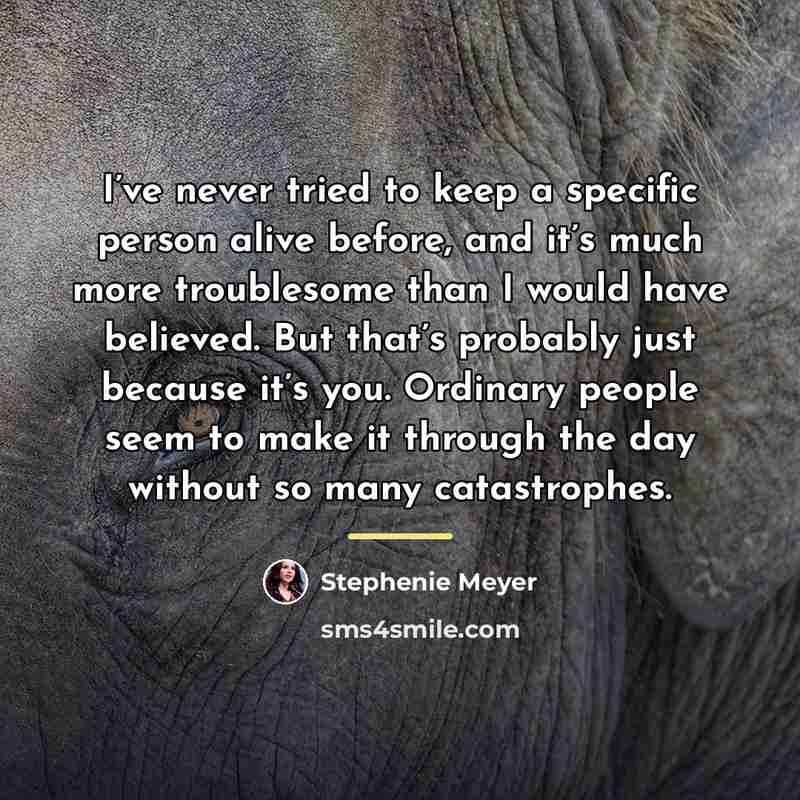 “I’ve never tried to keep a specific person alive before,…” quote by Stephenie Meyer