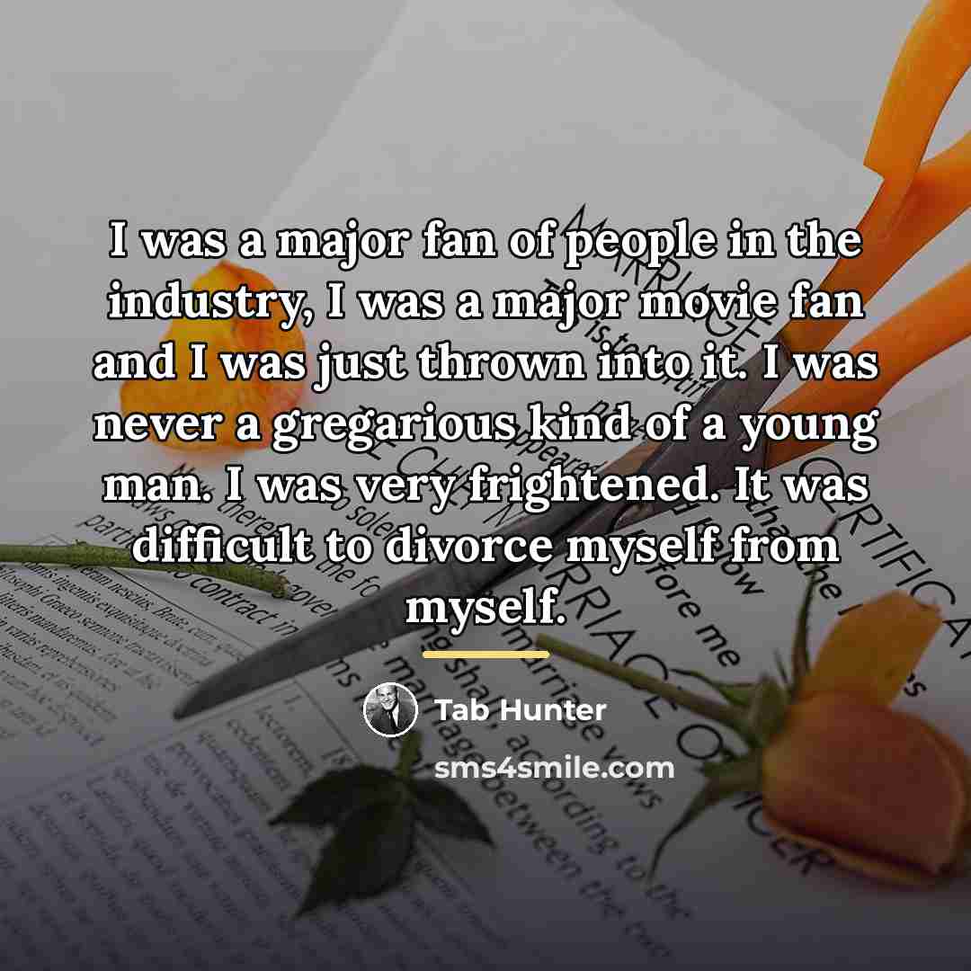 “I was a major fan of people in the industry,…” quote by Tab Hunter