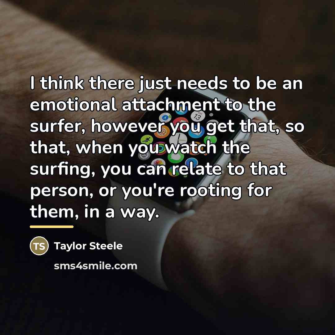 “I think there just needs to be an emotional attachment…” quote by Taylor Steele