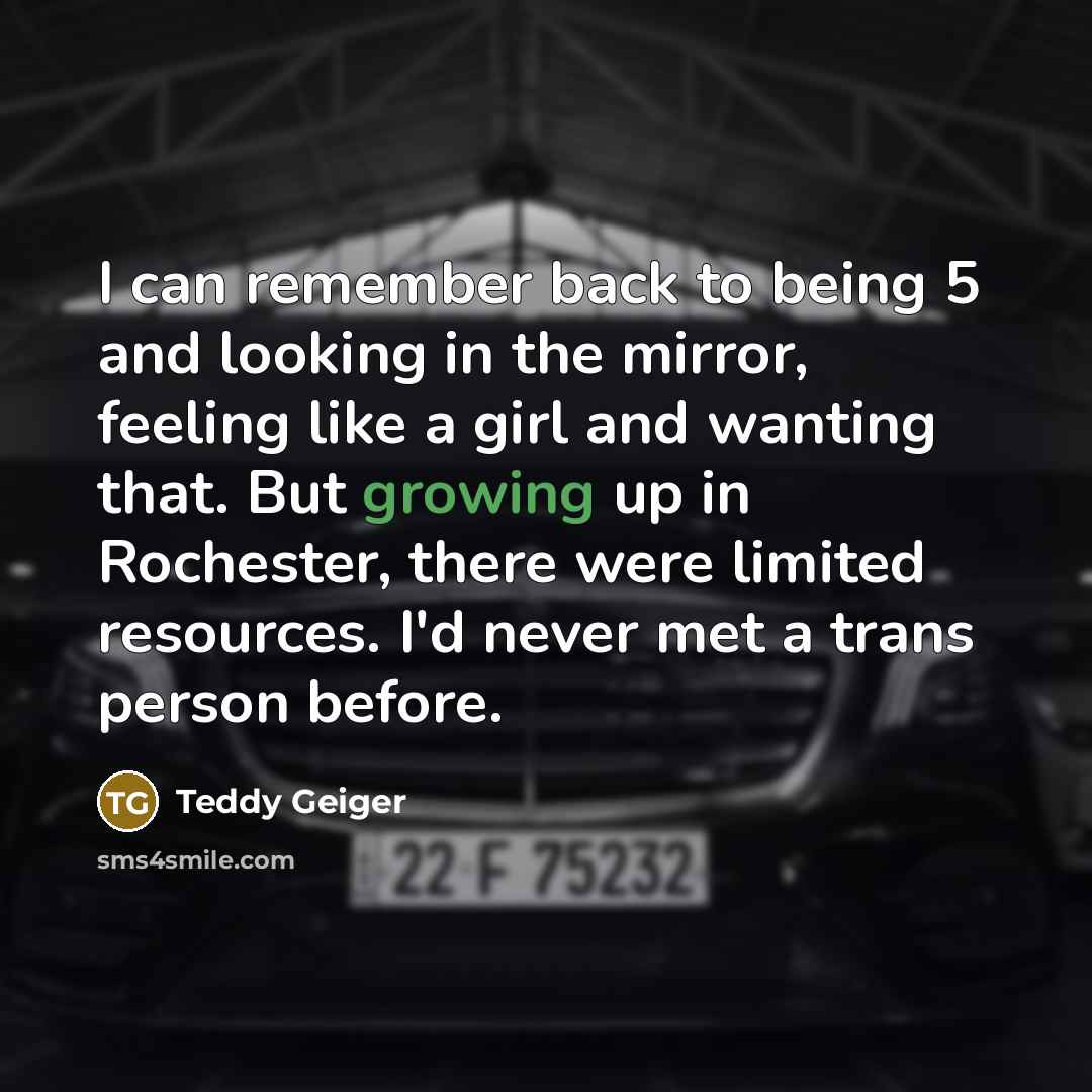 “I can remember back to being 5 and looking in…” quote by Teddy Geiger