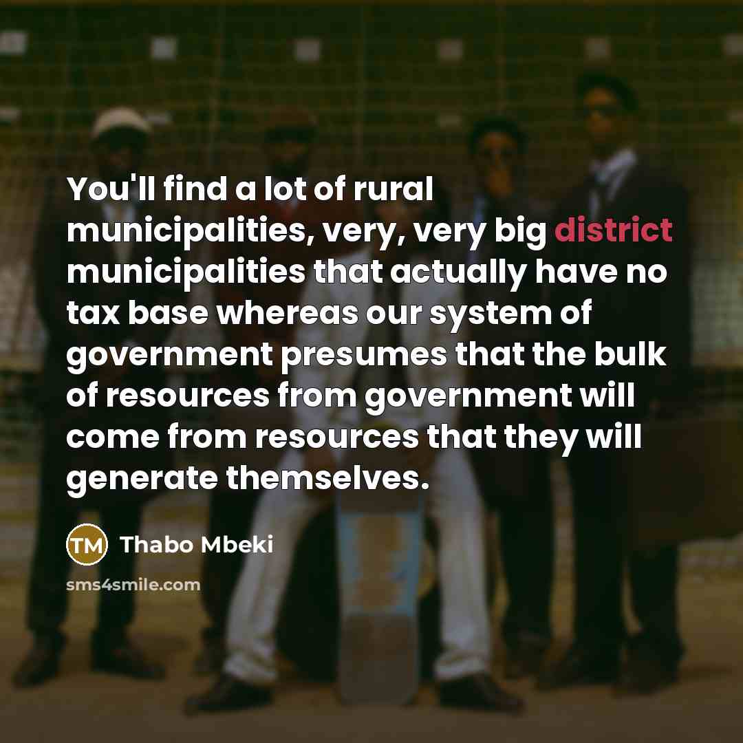 “You'll find a lot of rural municipalities, very, very big…” quote by Thabo Mbeki