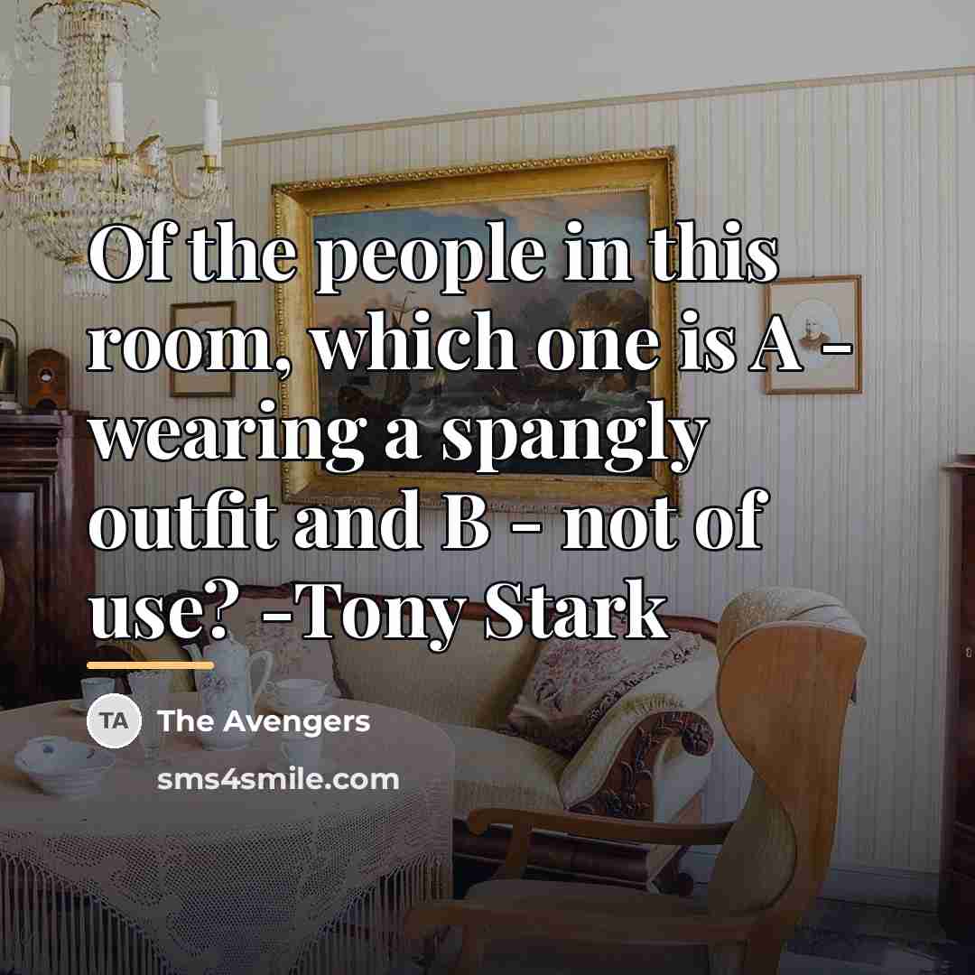 “Of the people in this room, which one is A…” quote by The Avengers