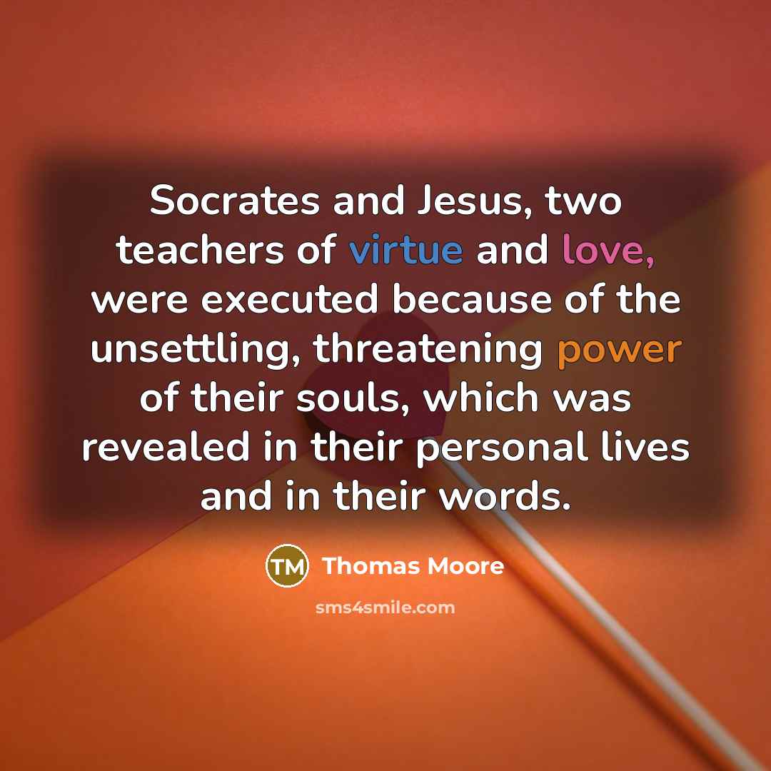 “Socrates and Jesus, two teachers of virtue and love, were…” quote by Thomas Moore