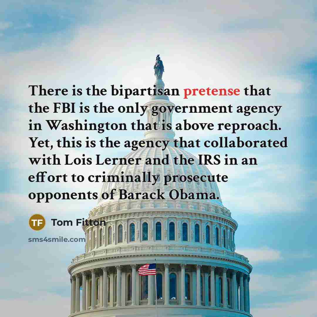 “There is the bipartisan pretense that the FBI is the…” quote by Tom Fitton