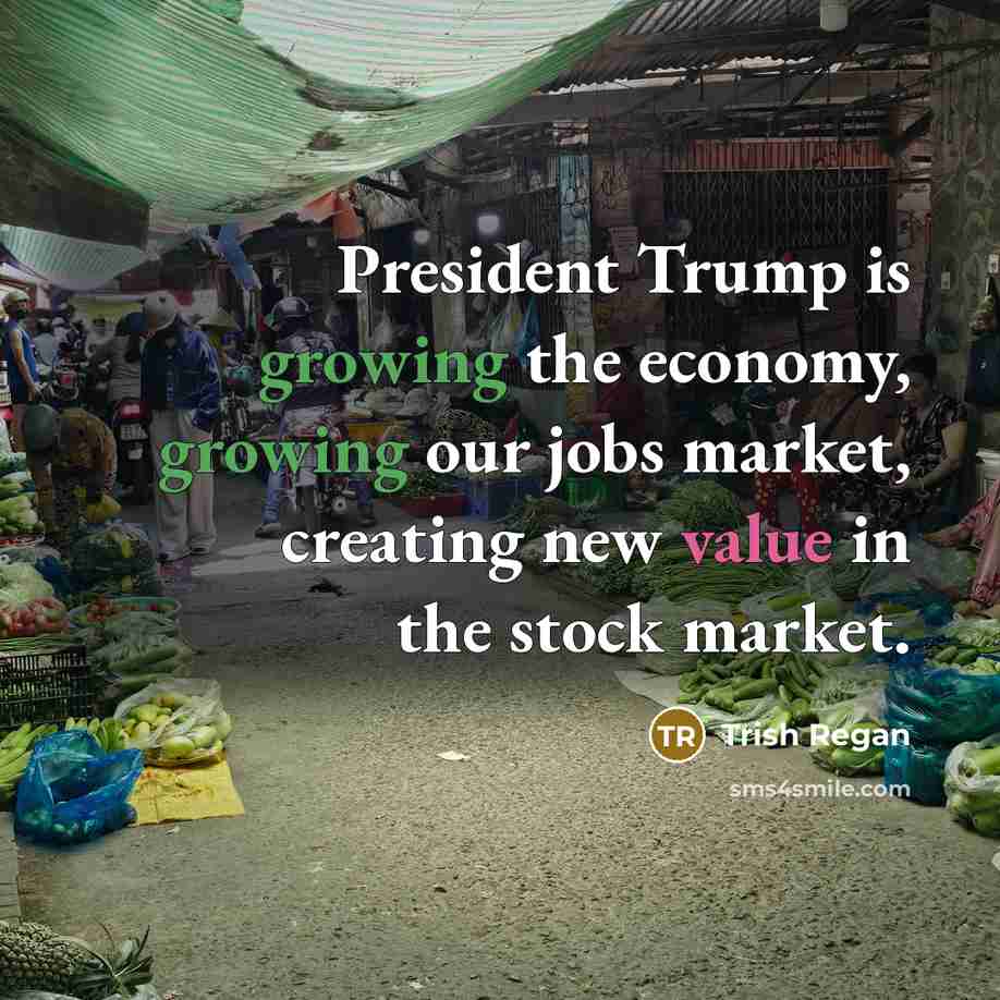 “President Trump is growing the economy, growing our jobs market,…” quote by Trish Regan