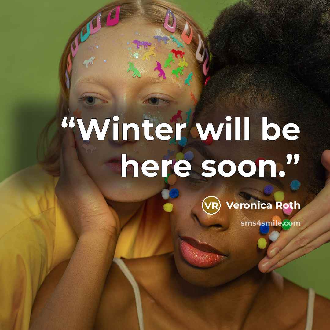 “Winter will be here soon.” quote by Veronica Roth