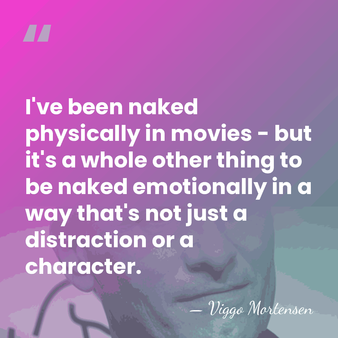 I've been naked physically in movies - but it's a whole other&hellip; - Viggo Mortensen