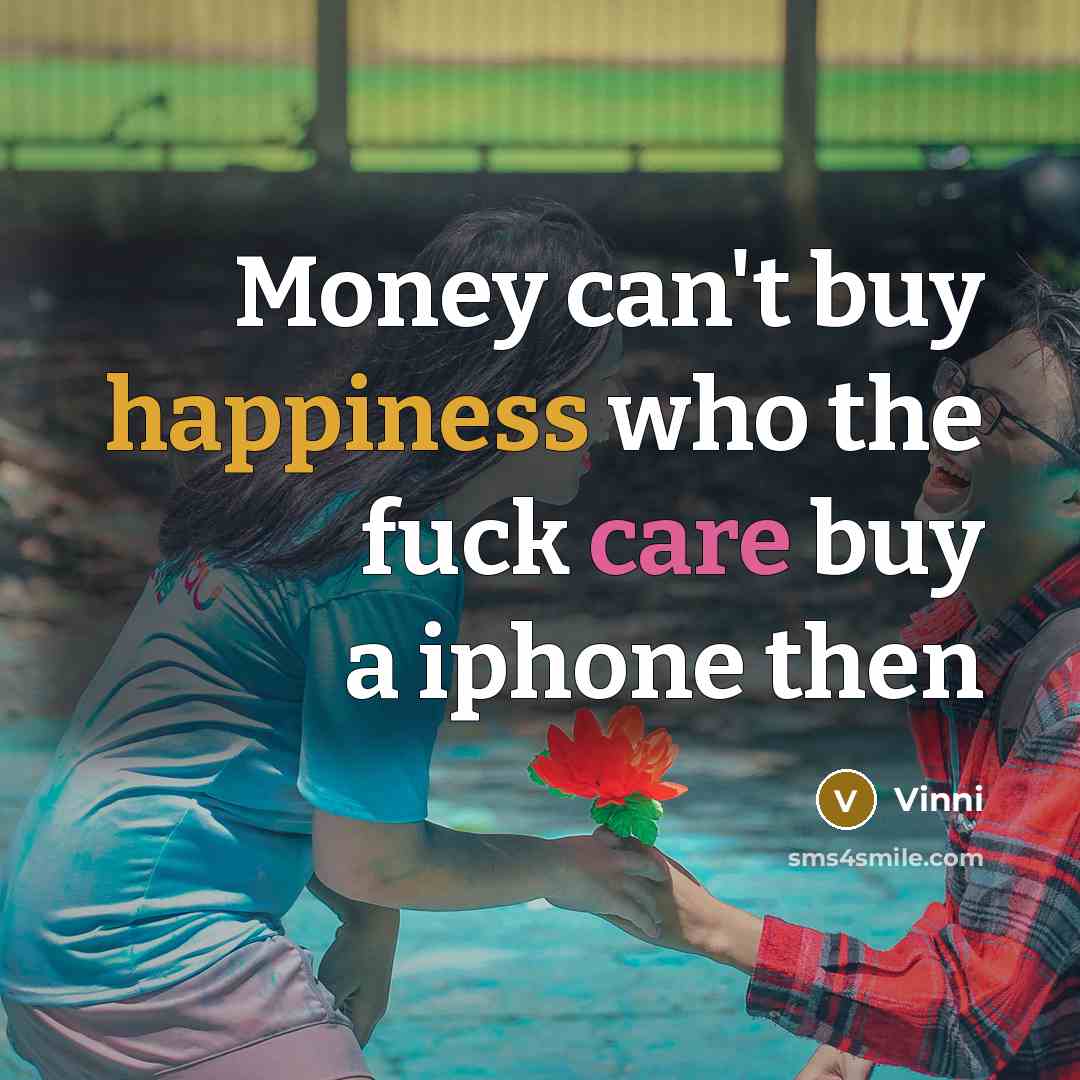“Money can't buy happiness who the fuck care buy a…” quote by Vinni