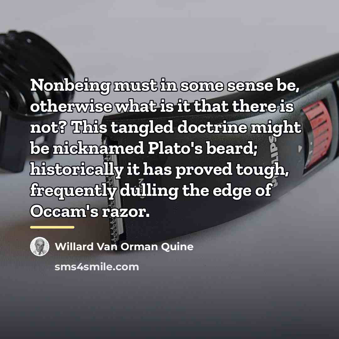 “Nonbeing must in some sense be, otherwise what is it…” quote by Willard Van Orman Quine
