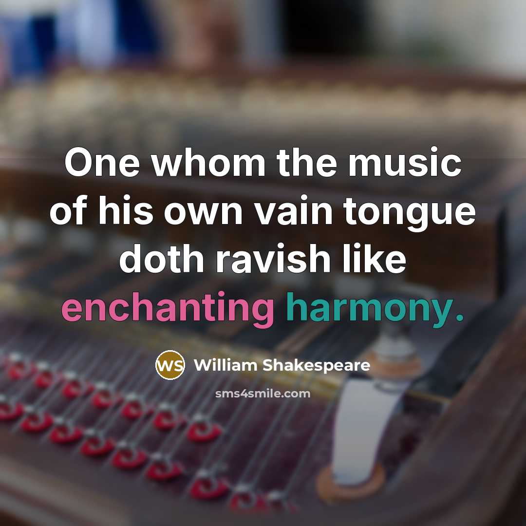“One whom the music of his own vain tongue doth…” quote by William Shakespeare