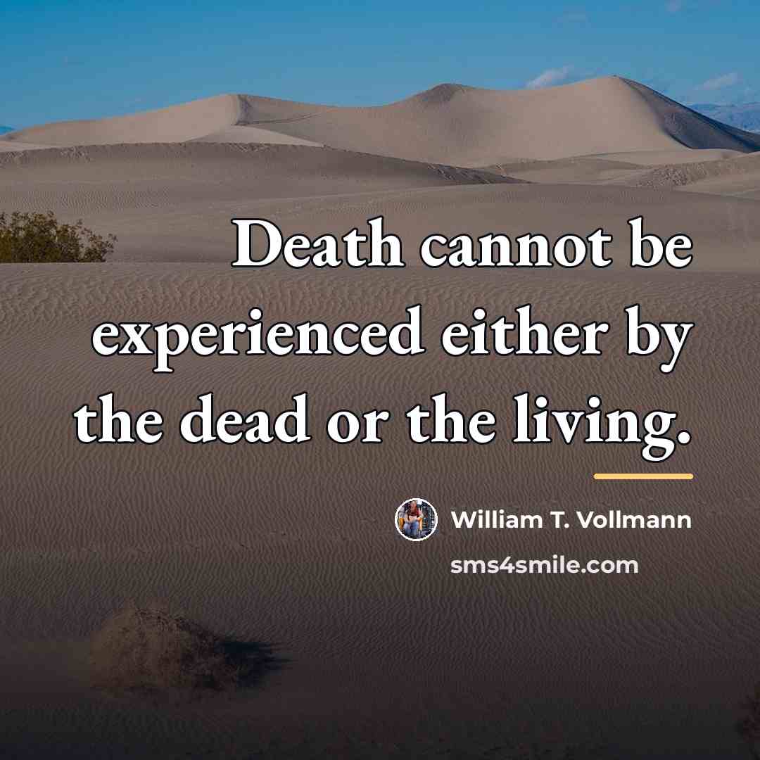 “Death cannot be experienced either by the dead or the…” quote by William T. Vollmann