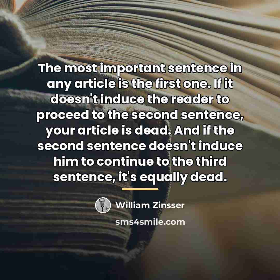 “The most important sentence in any article is the first…” quote by William Zinsser