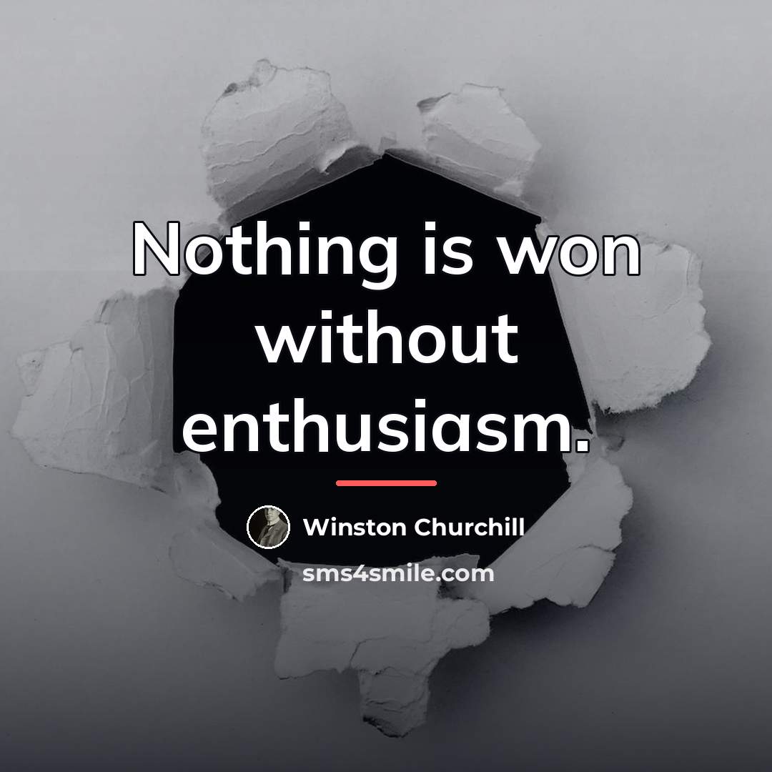 “Nothing is won without enthusiasm.…” quote by Winston Churchill