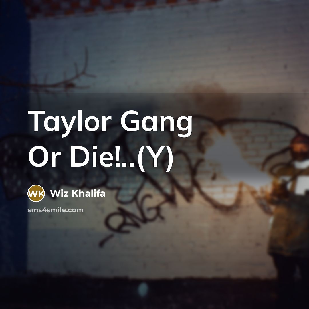 “Taylor Gang Or Die!..(Y)” quote by Wiz Khalifa