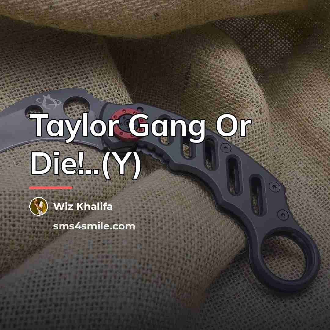 “Taylor Gang Or Die!..(Y)…” quote by Wiz Khalifa