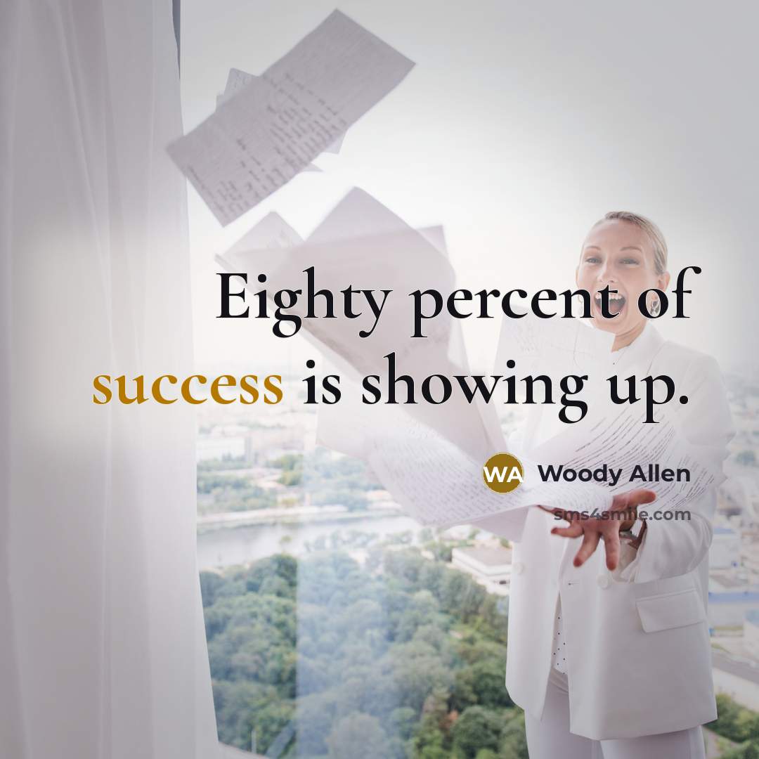 “Eighty percent of success is showing up.…” quote by Woody Allen