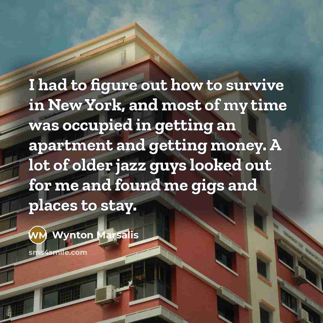 “I had to figure out how to survive in New…” quote by Wynton Marsalis