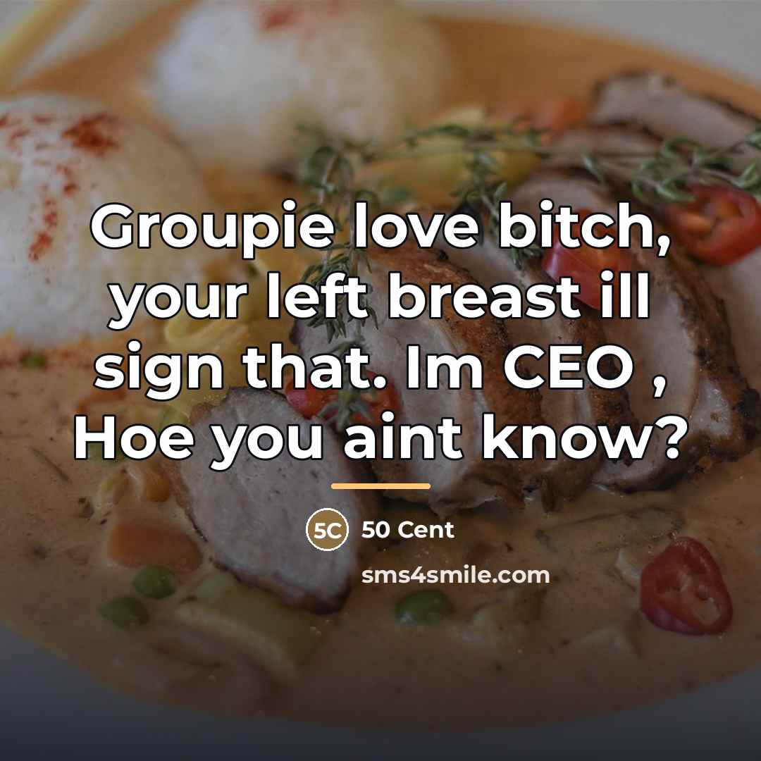 “Groupie love bitch, your left breast ill sign that. Im…” quote by 50 Cent