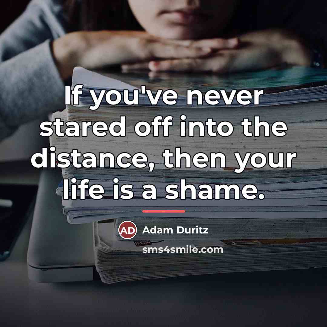 “If you've never stared off into the distance, then your…” quote by Adam Duritz