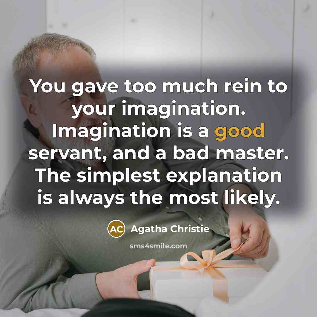 “You gave too much rein to your imagination. Imagination is…” quote by Agatha Christie