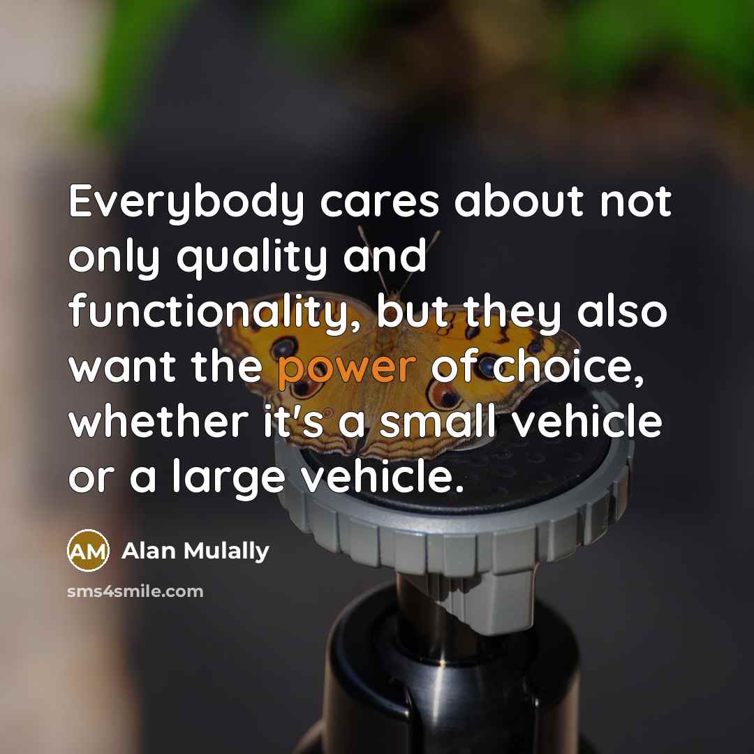 “Everybody cares about not only quality and functionality, but they…” quote by Alan Mulally